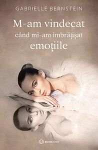 carte-m-am-vindecat-cand-mi-am-imbratisat-emotiile-gabrielle-bernstein-carti-de-psihologie-online carti de psihologie online